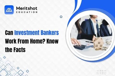 Can Investment Bankers Work From Home? Know the Facts