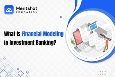 What Is Financial Modeling in Investment Banking?
