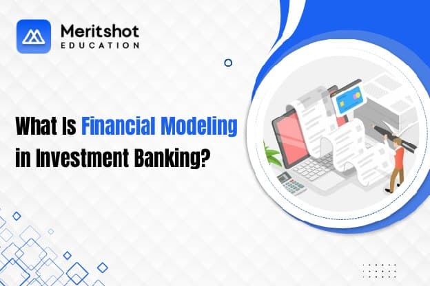 What Is Financial Modeling in Investment Banking?
